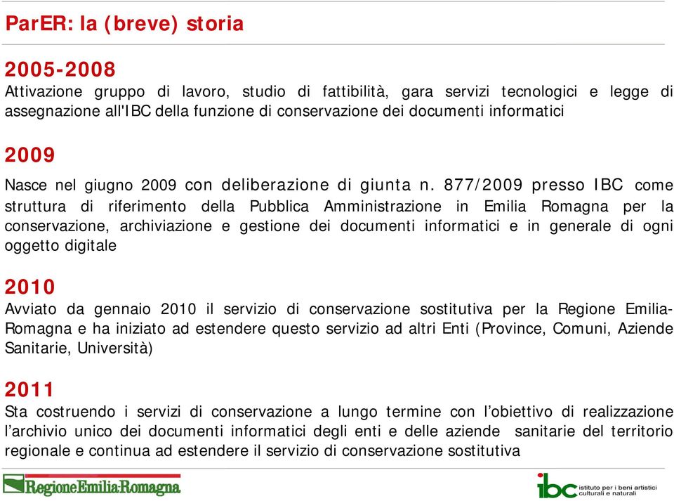 877/2009 presso IBC come struttura di riferimento della Pubblica Amministrazione in Emilia Romagna per la conservazione, archiviazione e gestione dei documenti informatici e in generale di ogni