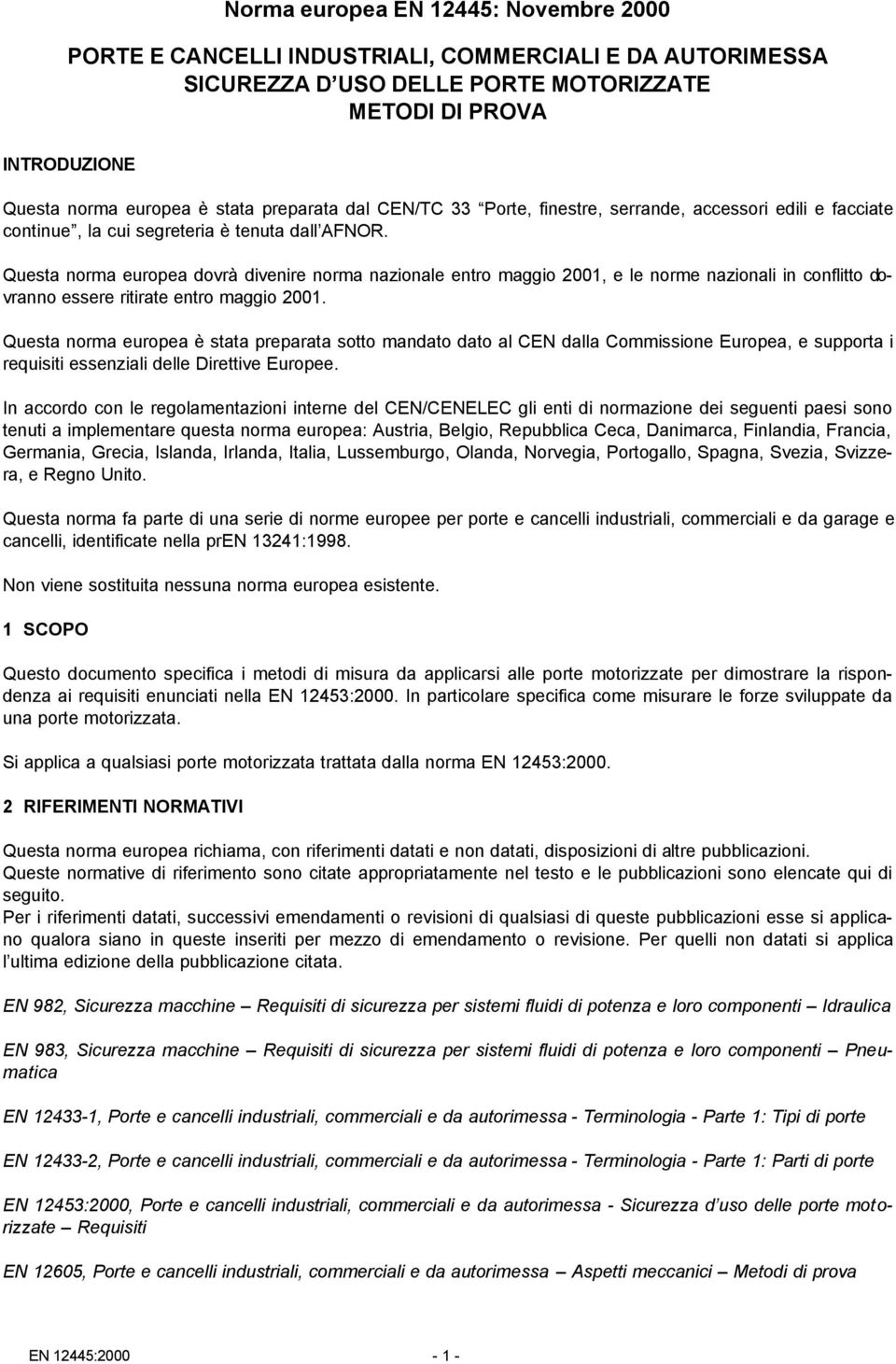 Questa norma europea dovrà divenire norma nazionale entro maggio 2001, e le norme nazionali in conflitto dovranno essere ritirate entro maggio 2001.