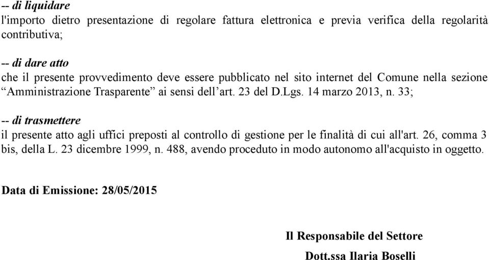 14 marzo 2013, n. 33; -- di trasmettere il presente atto agli uffici preposti al controllo di gestione per le finalità di cui all'art.