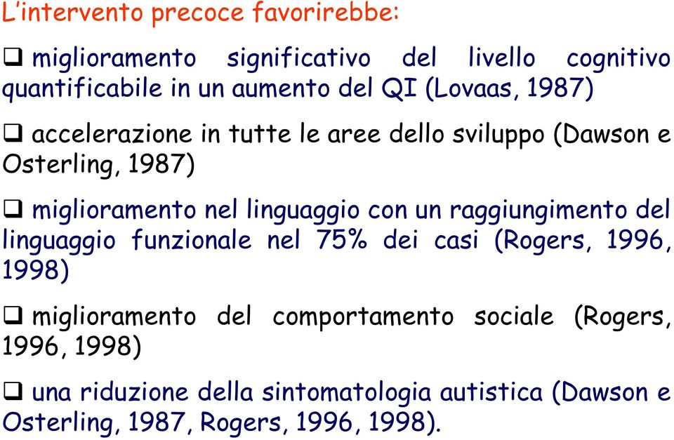 linguaggio con un raggiungimento del linguaggio funzionale nel 75% dei casi (Rogers, 1996, 1998) miglioramento del
