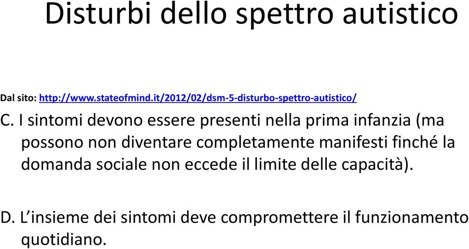 I sintomi devono essere presenti nella prima infanzia (ma possono non diventare