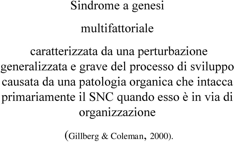 causata da una patologia organica che intacca primariamente il