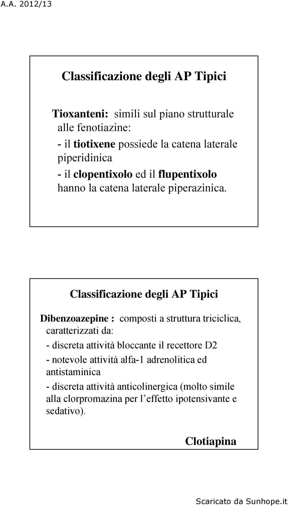 Classificazione degli AP Tipici Dibenzoazepine : composti a struttura triciclica, caratterizzati da: - discreta attività bloccante il