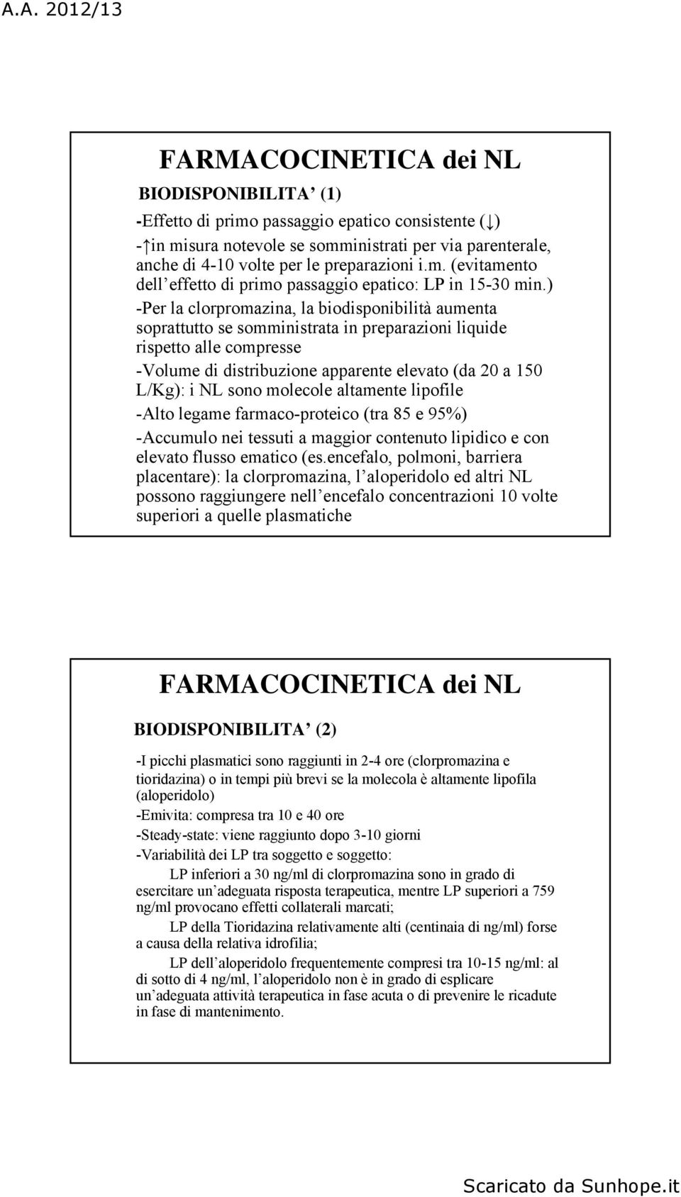 sono molecole altamente lipofile -Alto legame farmaco-proteico (tra 85 e 95%) -Accumulo nei tessuti a maggior contenuto lipidico e con elevato flusso ematico (es.