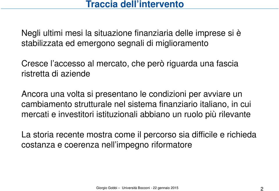 condizioni per avviare un cambiamento strutturale nel sistema finanziario italiano, in cui mercati e investitori istituzionali