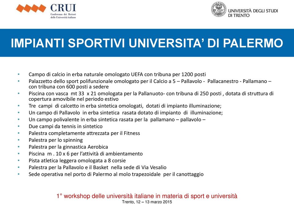 estivo Tre campi di calcetto in erba sintetica omologati, dotati di impianto illuminazione; Un campo di Pallavolo in erba sintetica rasata dotato di impianto di illuminazione; Un campo polivalente in