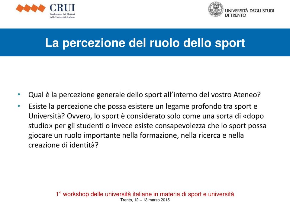 Ovvero, lo sport è considerato solo come una sorta di «dopo studio» per gli studenti o invece esiste