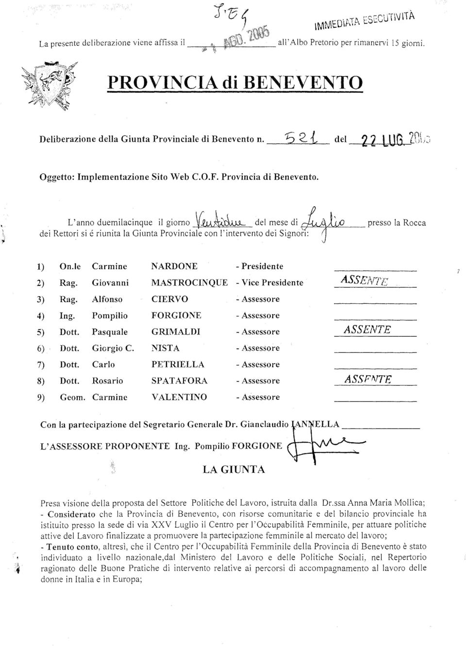 tAA~ del mese di 1, (~j~ f) presso la Rocca dei Rettori si é riunita la Giunta Provinciale con l'intervento dei SignO~ 1) On.le Carmine NARDONE - Presidente 2) Rag.