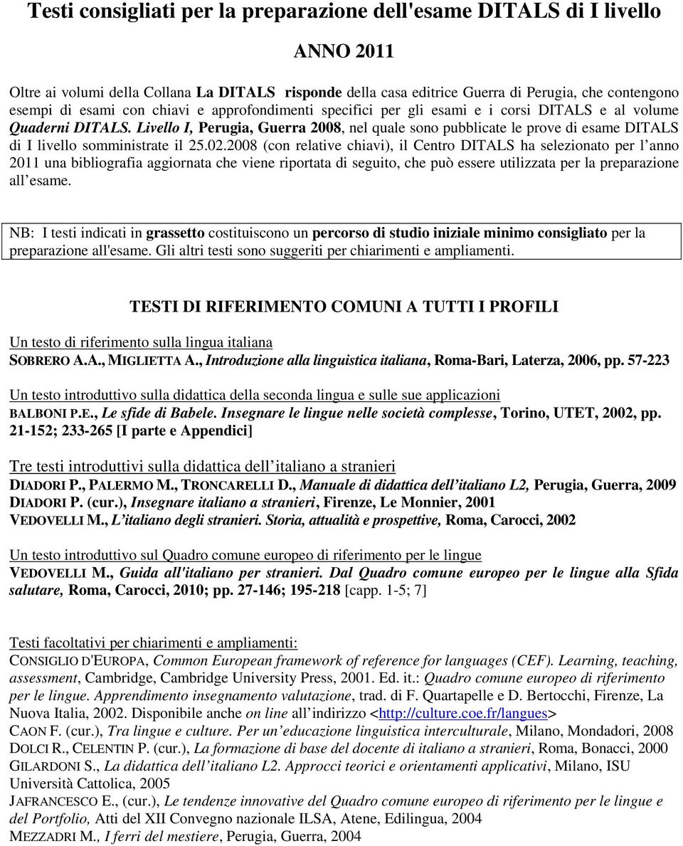 Livello I, Perugia, Guerra 2008, nel quale sono pubblicate le prove di esame DITALS di I livello somministrate il 25.02.