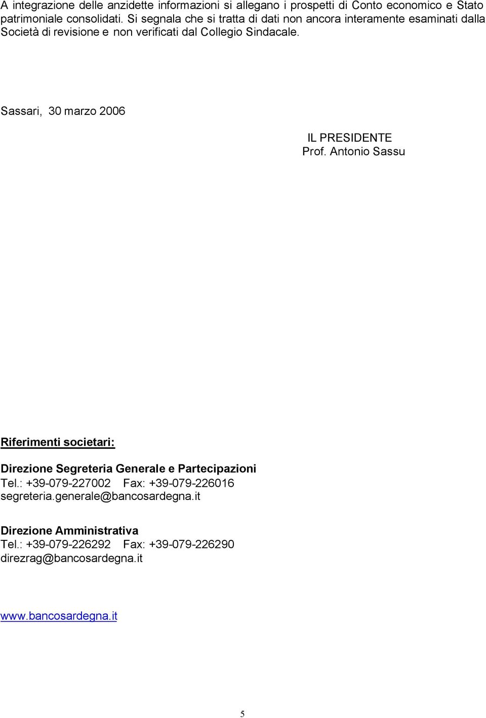 Sassari, 30 marzo 2006 IL PRESIDENTE Prof. Antonio Sassu Riferimenti societari: Direzione Segreteria Generale e Partecipazioni Tel.
