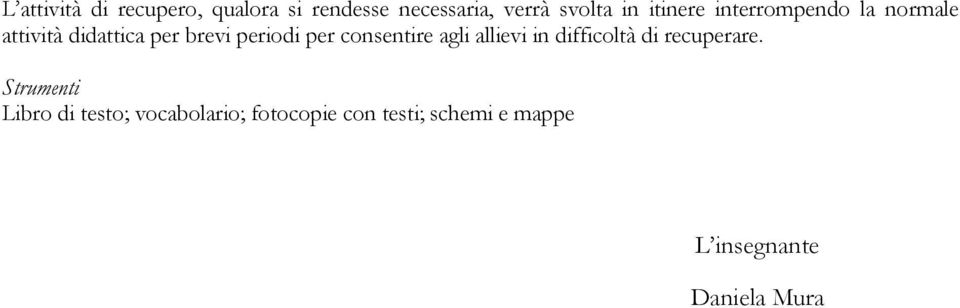 consentire agli allievi in difficoltà di recuperare.