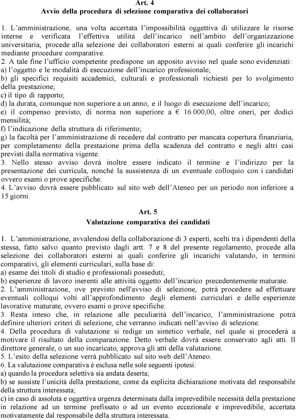 alla selezione dei collaboratori esterni ai quali conferire gli incarichi mediante procedure comparative. 2.