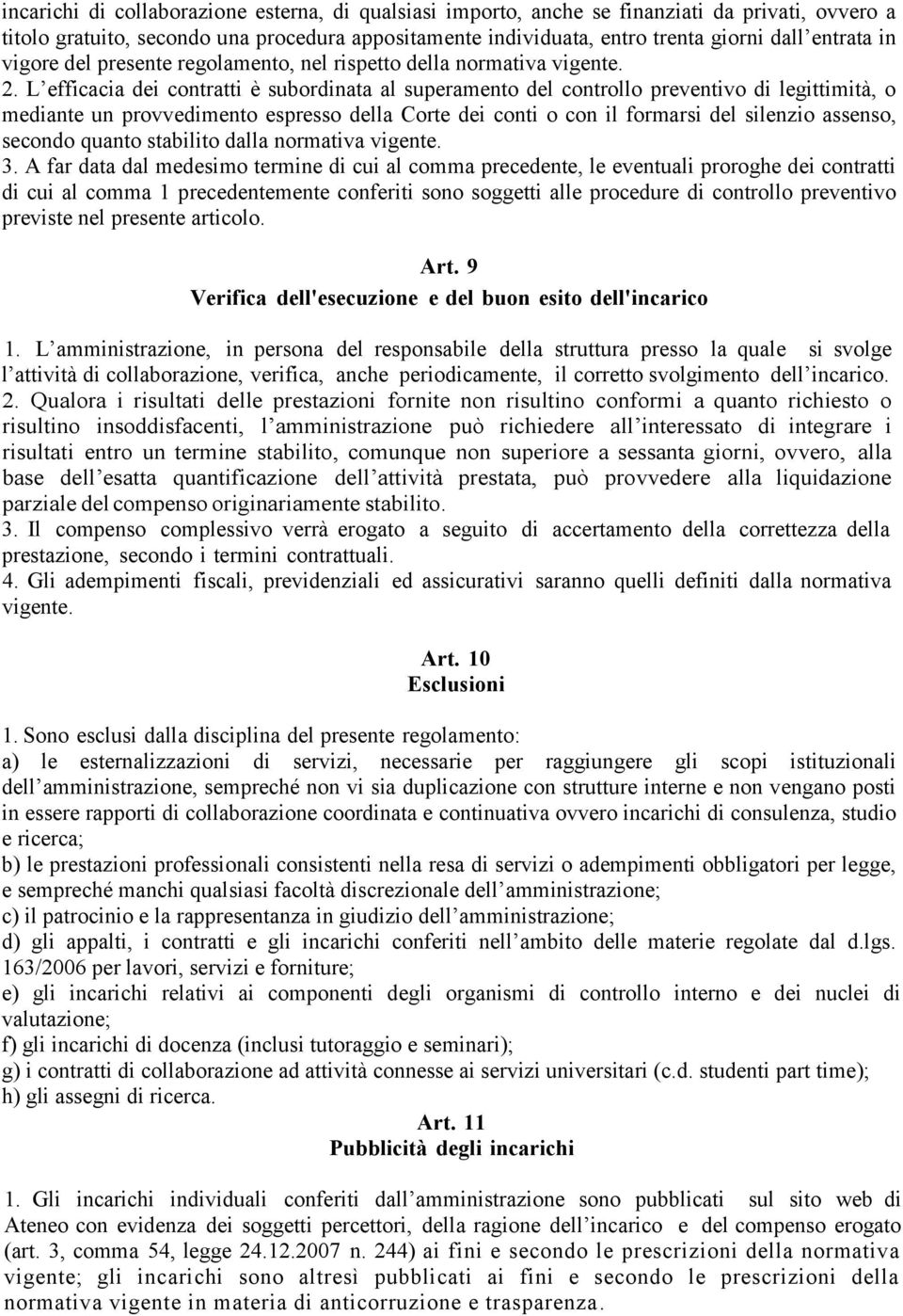 L efficacia dei contratti è subordinata al superamento del controllo preventivo di legittimità, o mediante un provvedimento espresso della Corte dei conti o con il formarsi del silenzio assenso,