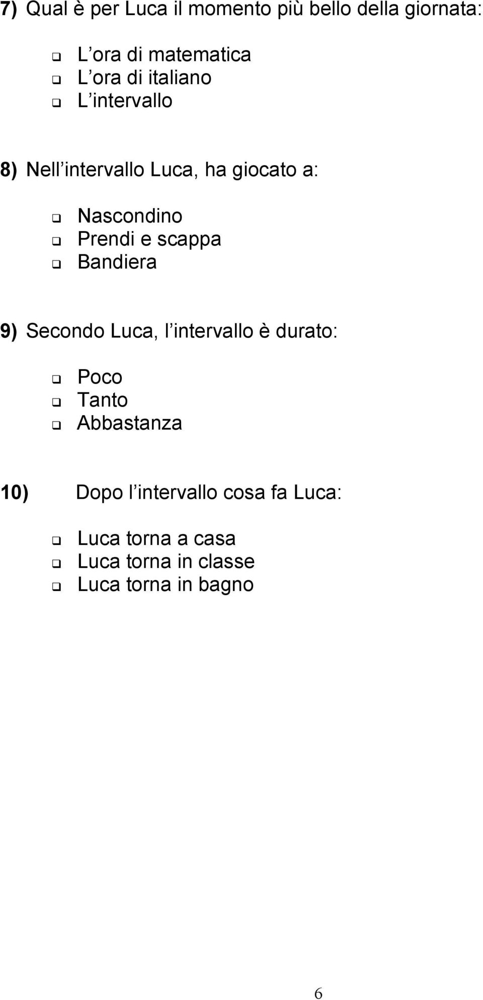 scappa Bandiera 9) Secondo Luca, l intervallo è durato: Poco Tanto Abbastanza 10)