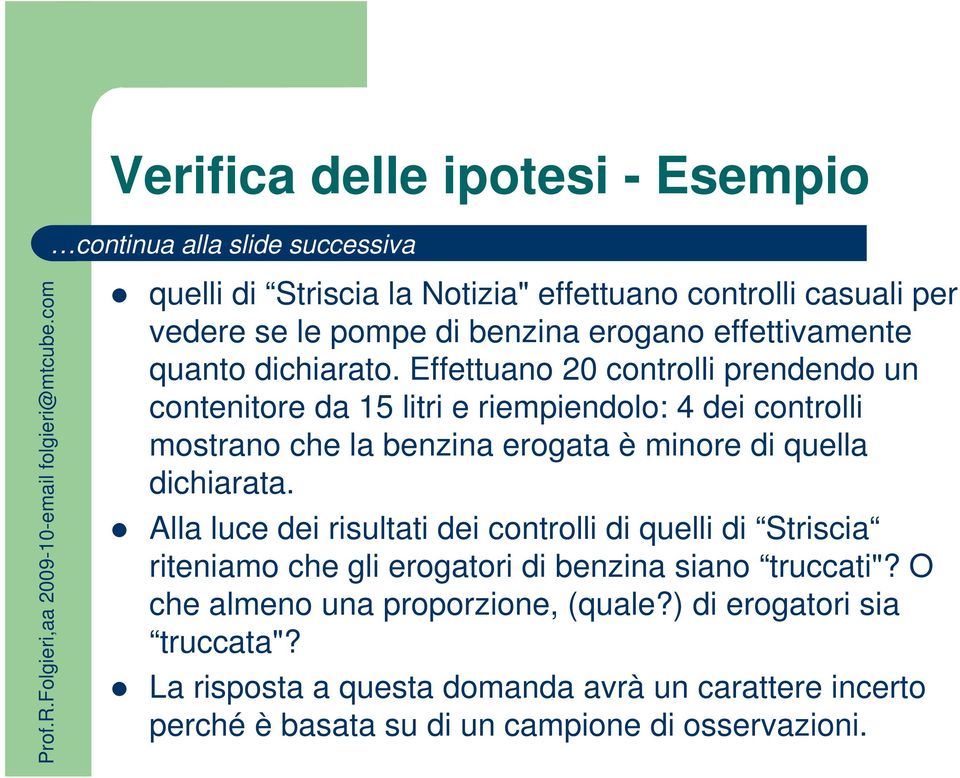 Effettuano 20 controlli prendendo un contenitore da 15 litri e riempiendolo: 4 dei controlli mostrano che la benzina erogata è minore di quella