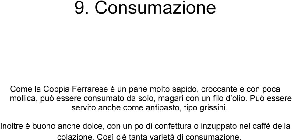 Può essere servito anche come antipasto, tipo grissini.