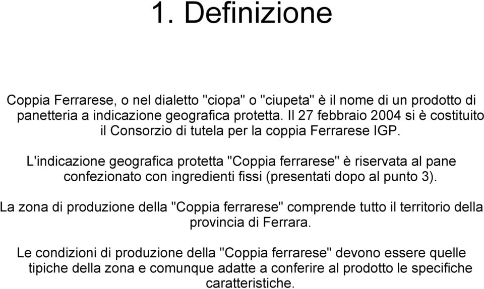 L'indicazione geografica protetta "Coppia ferrarese" è riservata al pane confezionato con ingredienti fissi (presentati dopo al punto 3).