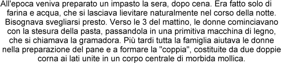 Verso le 3 del mattino, le donne cominciavano con la stesura della pasta, passandola in una primitiva macchina di legno, che si