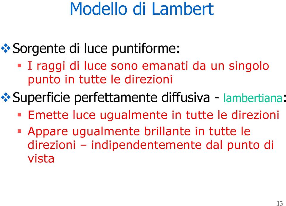 diffusiva - lambertiana: Emette luce ugualmente in tutte le direzioni