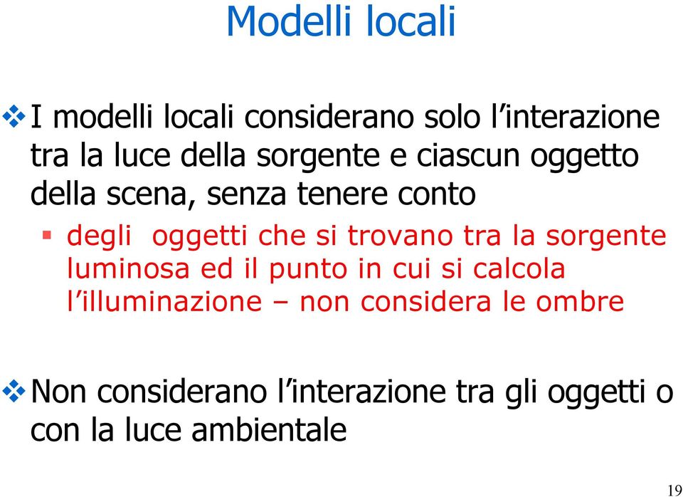 trovano tra la sorgente luminosa ed il punto in cui si calcola l illuminazione non