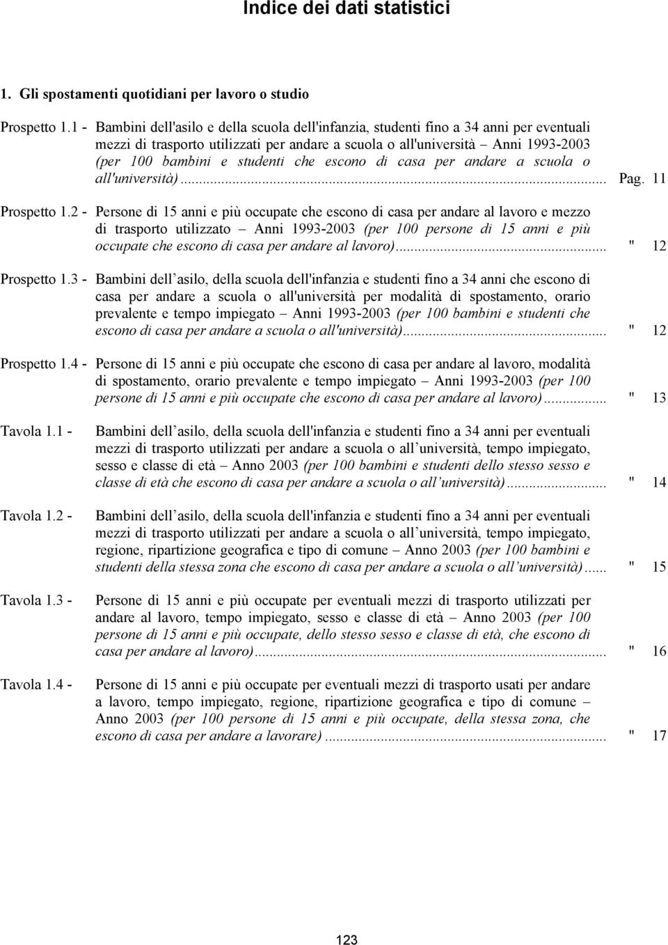 studenti che escono di casa per andare a scuola o all'università)... Pag. 11 Prospetto 1.