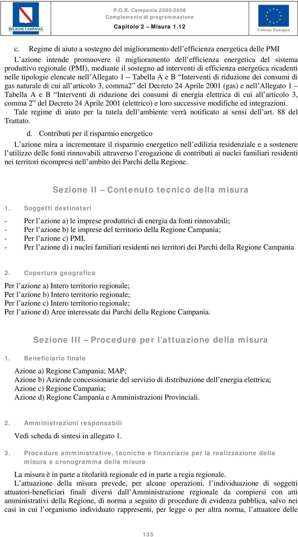 mediante il sostegno ad interventi di efficienza energetica ricadenti nelle tipologie elencate nell Allegato 1 Tabella A e B Interventi di riduzione dei consumi di gas naturale di cui all articolo 3,