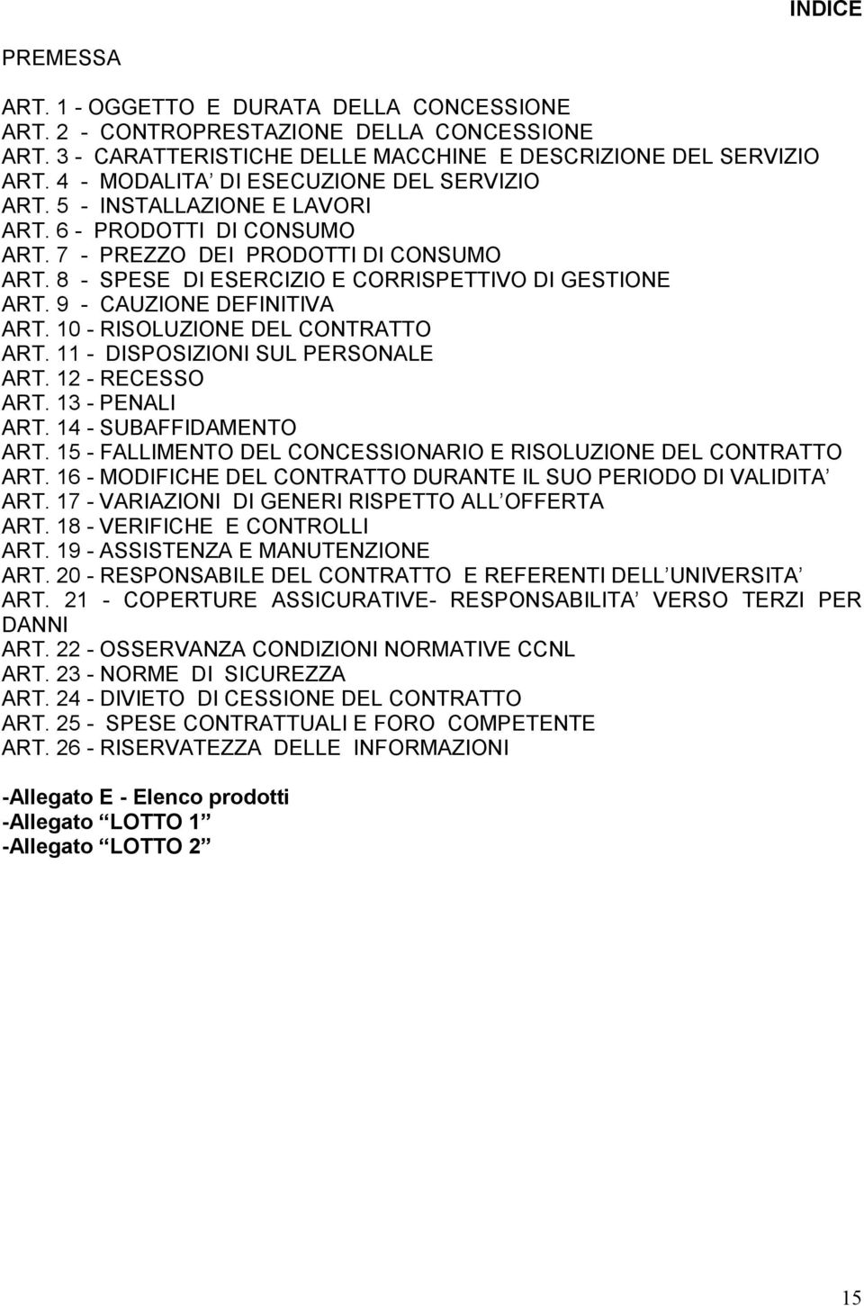 8 - SPESE DI ESERCIZIO E CORRISPETTIVO DI GESTIONE ART. 9 - CAUZIONE DEFINITIVA ART. 10 - RISOLUZIONE DEL CONTRATTO ART. 11 - DISPOSIZIONI SUL PERSONALE ART. 12 - RECESSO ART. 13 - PENALI ART.