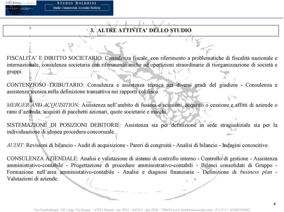 CONTENZIOSO TRIBUTARIO: Consulenza e assistenza tecnica nei diversi gradi del giudizio - Consulenza e assistenza tecnica nella definizione transattiva nei rapporti col fisco.