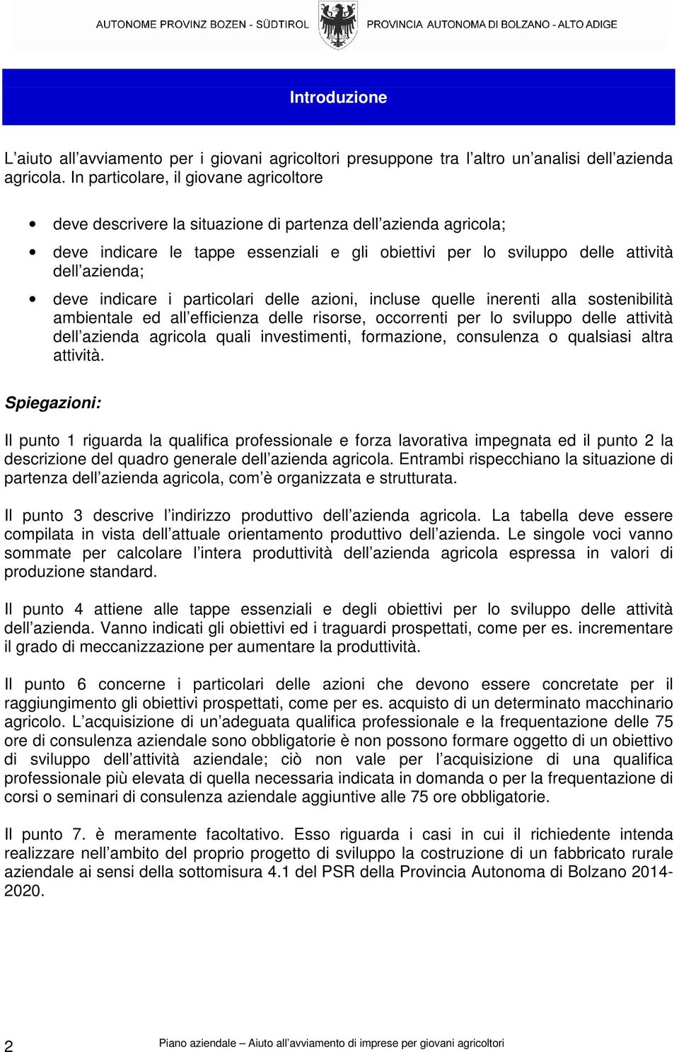 deve indicare i particolari delle azioni, incluse quelle inerenti alla sostenibilità ambientale ed all efficienza delle risorse, occorrenti per lo sviluppo delle attività dell azienda agricola quali