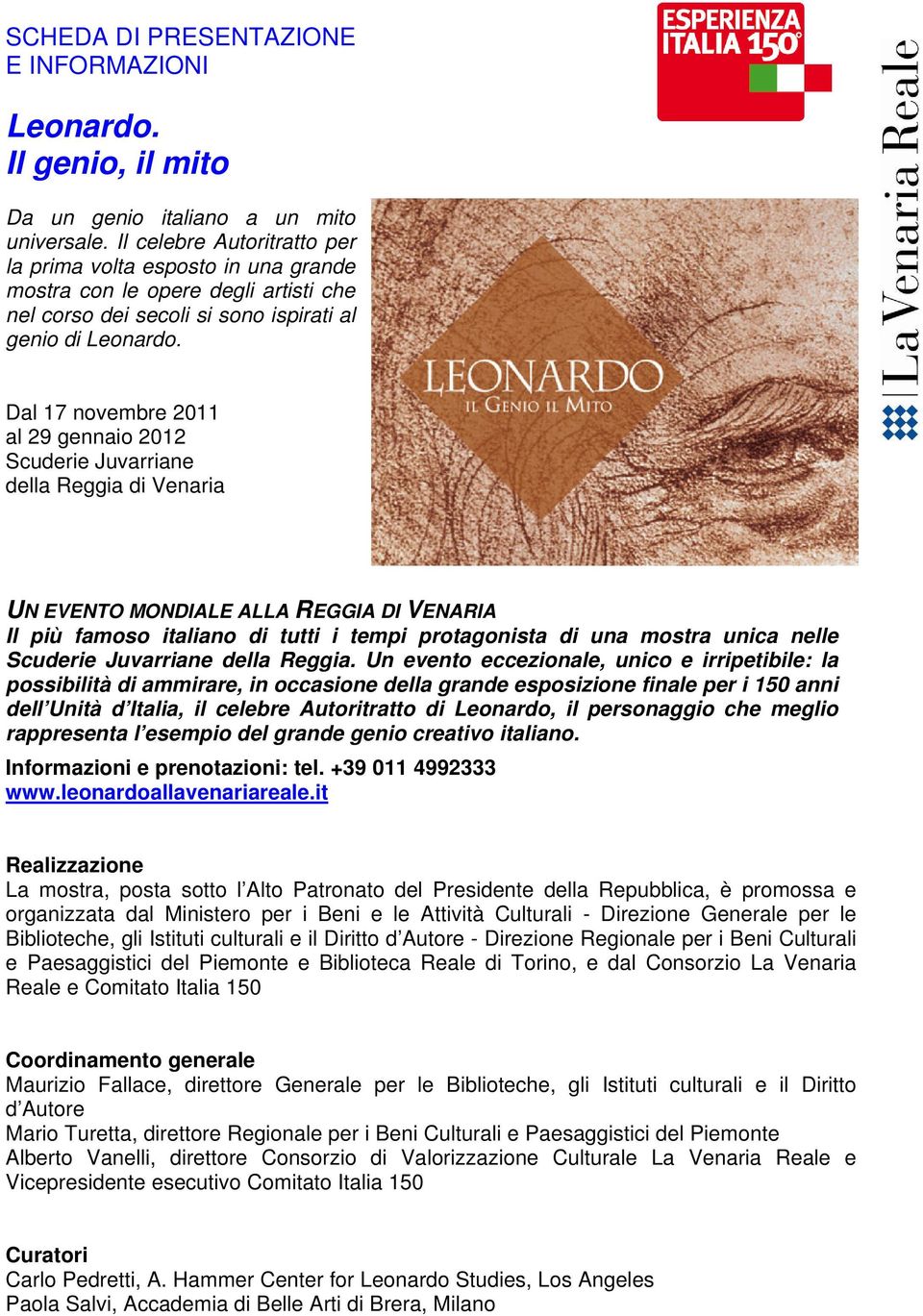 Dal 17 novembre 2011 al 29 gennaio 2012 Scuderie Juvarriane della Reggia di Venaria UN EVENTO MONDIALE ALLA REGGIA DI VENARIA Il più famoso italiano di tutti i tempi protagonista di una mostra unica