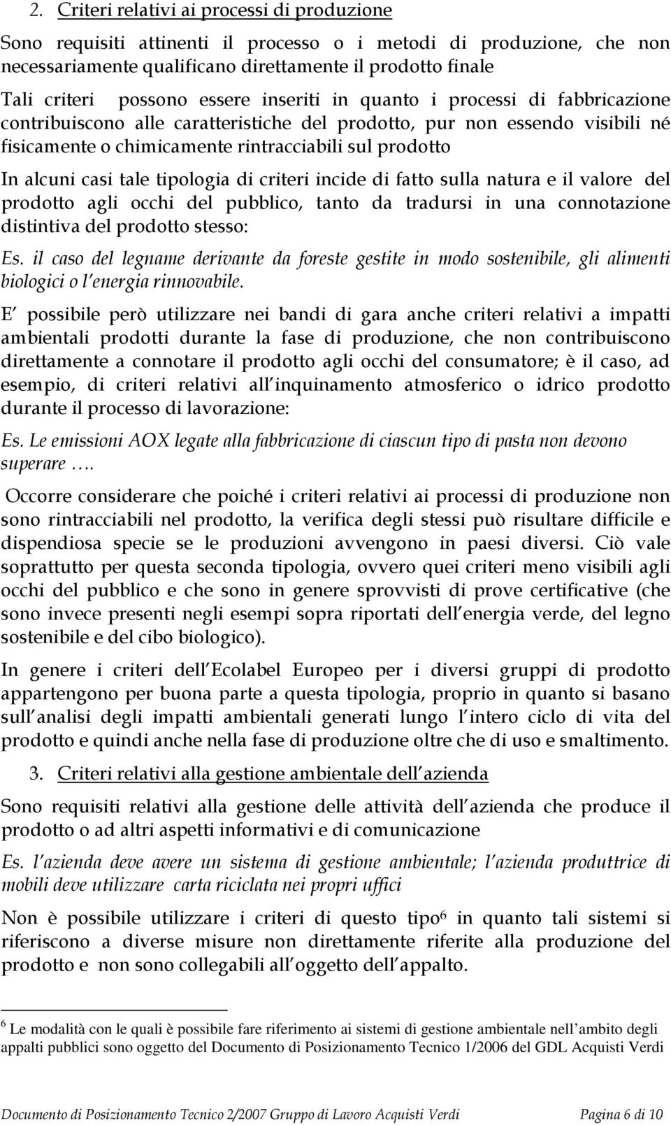 casi tale tipologia di criteri incide di fatto sulla natura e il valore del prodotto agli occhi del pubblico, tanto da tradursi in una connotazione distintiva del prodotto stesso: Es.