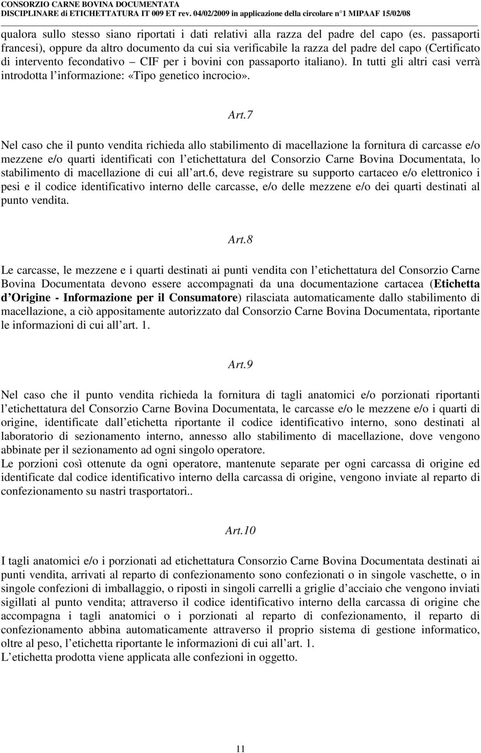 In tutti gli altri casi verrà introdotta l informazione: «Tipo genetico incrocio». Art.