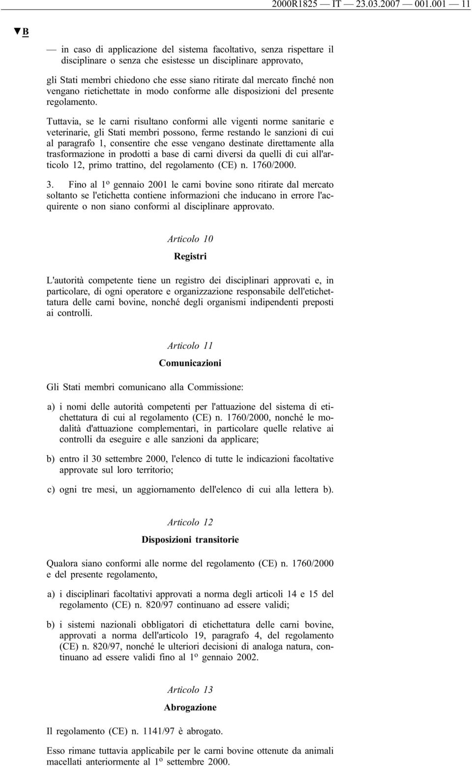 finché non vengano rietichettate in modo conforme alle disposizioni del presente regolamento.