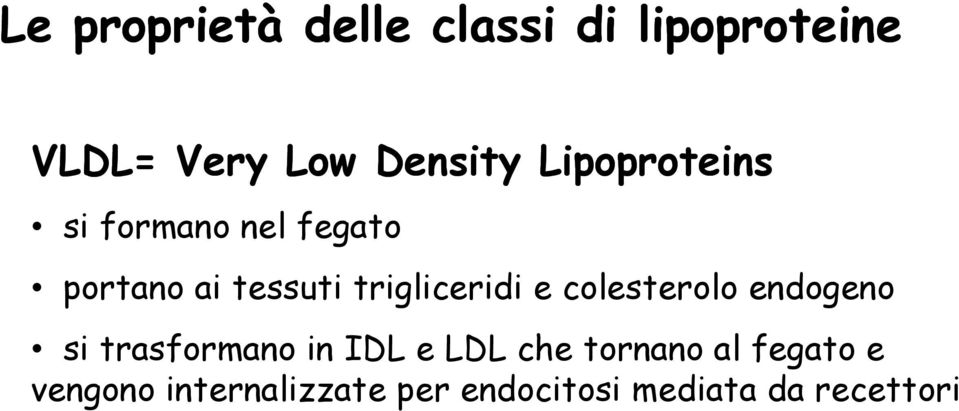 trigliceridi e colesterolo endogeno si trasformano in IDL e LDL che