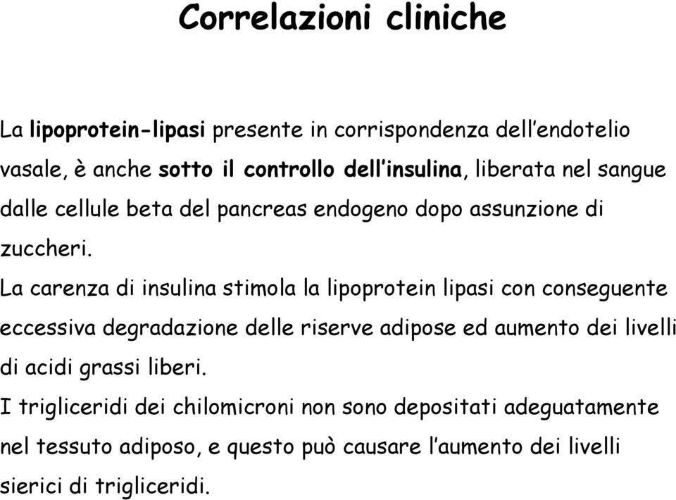 La carenza di insulina stimola la lipoprotein lipasi con conseguente eccessiva degradazione delle riserve adipose ed aumento dei