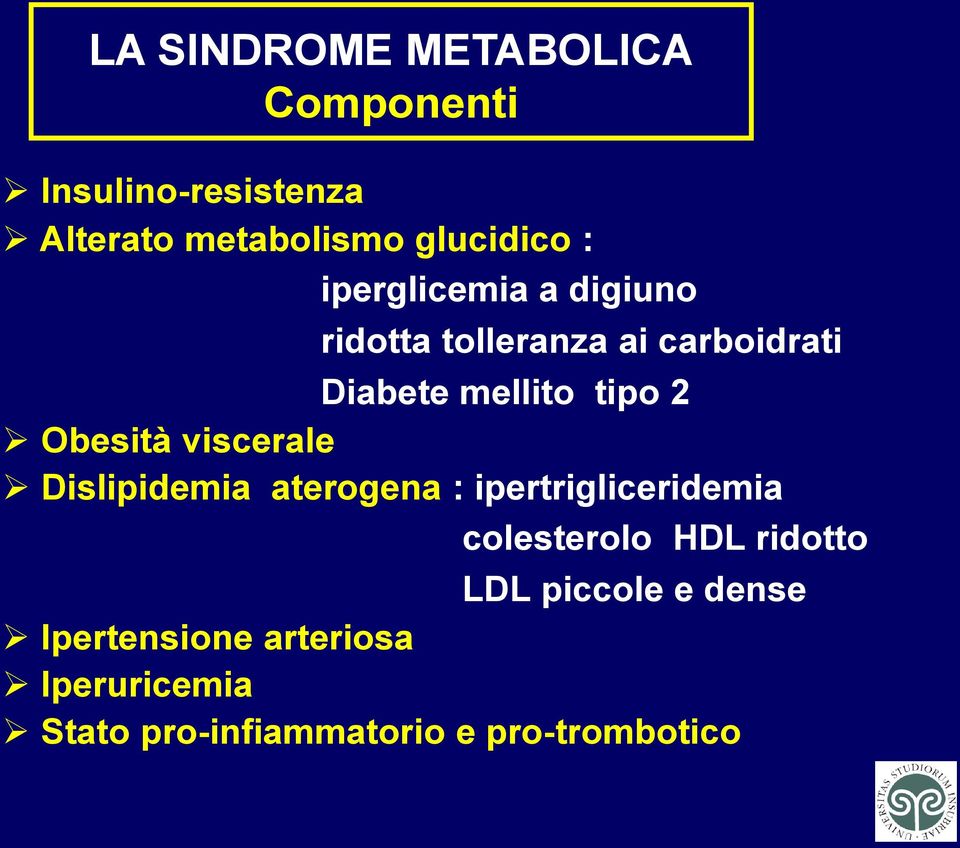 viscerale Dislipidemia aterogena : ipertrigliceridemia colesterolo HDL ridotto LDL
