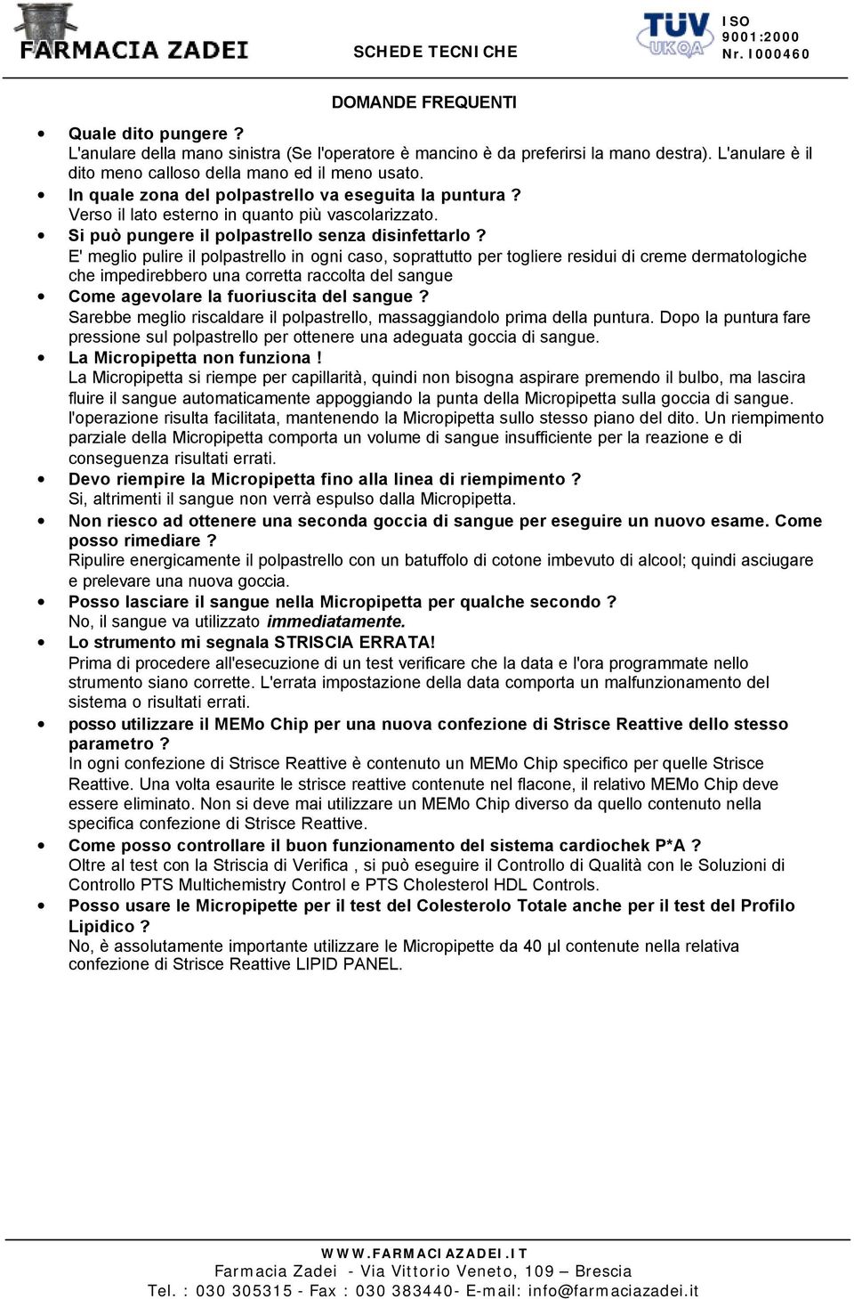 E' meglio pulire il polpastrello in ogni caso, soprattutto per togliere residui di creme dermatologiche che impedirebbero una corretta raccolta del sangue Come agevolare la fuoriuscita del sangue?