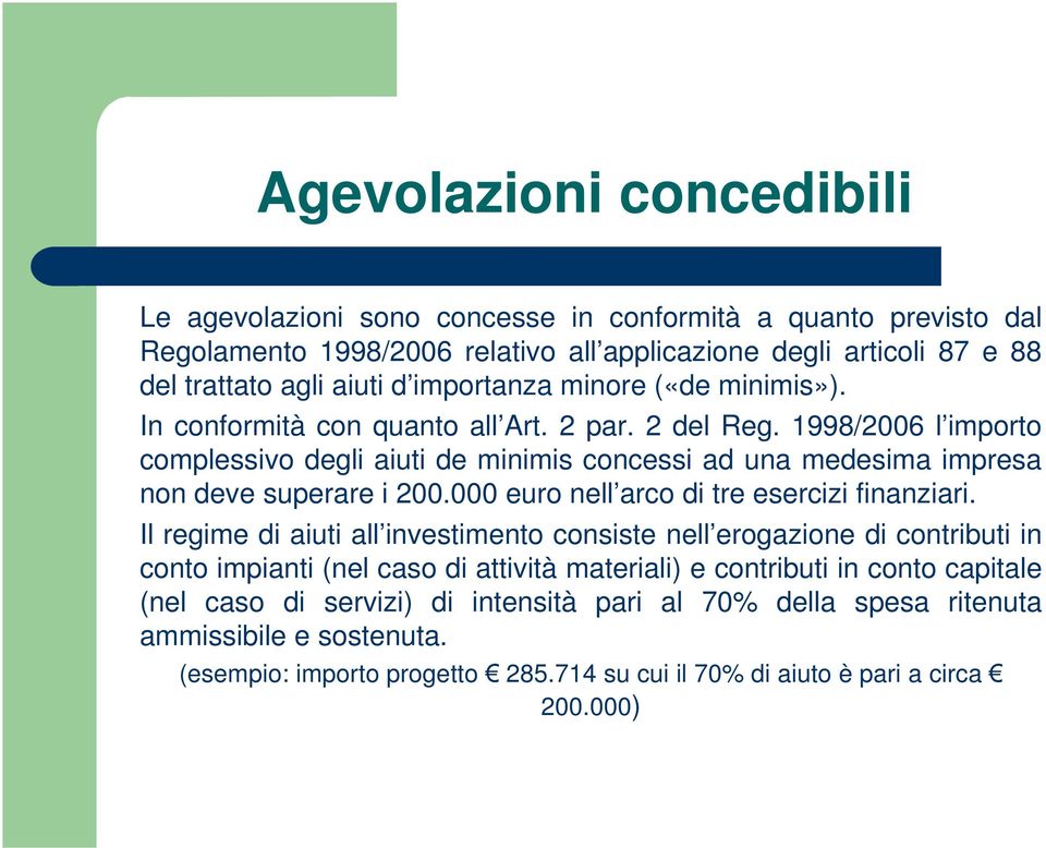 1998/2006 l importo complessivo degli aiuti de minimis concessi ad una medesima impresa non deve superare i 200.000 euro nell arco di tre esercizi finanziari.