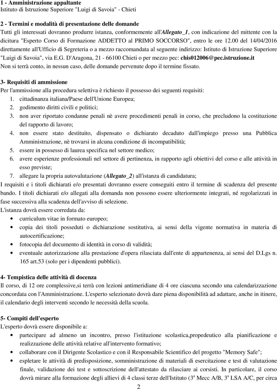 00 del 14/04/2016 direttamente all'ufficio di Segreteria o a mezzo raccomandata al seguente indirizzo: Istituto di Istruzione Superiore "Luigi di Savoia", via E.G.