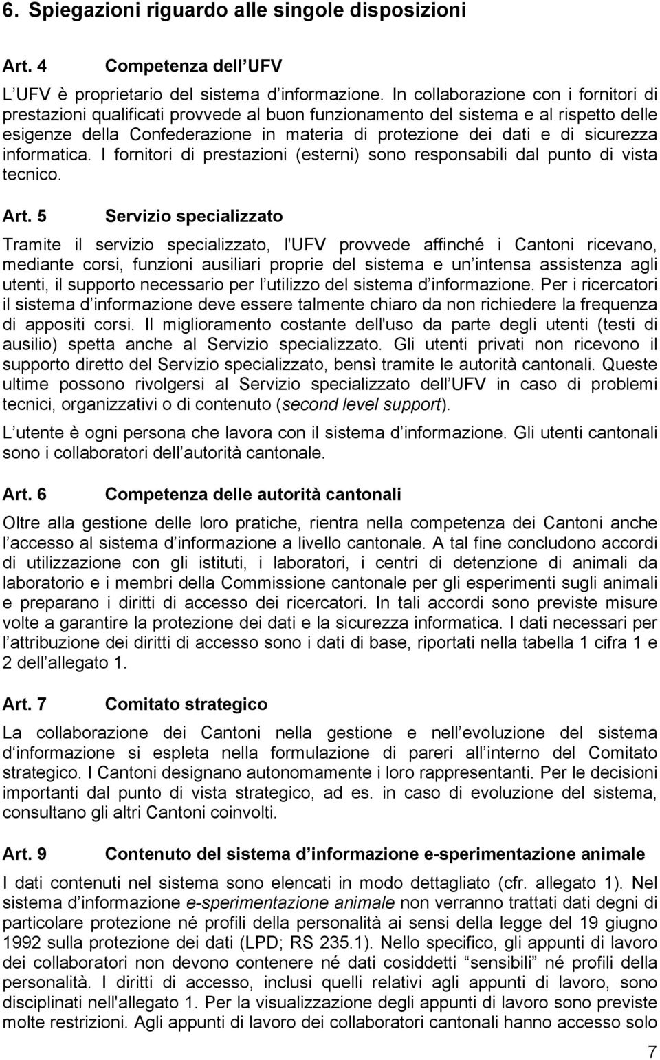 sicurezza informatica. I fornitori di prestazioni (esterni) sono responsabili dal punto di vista tecnico. Art.