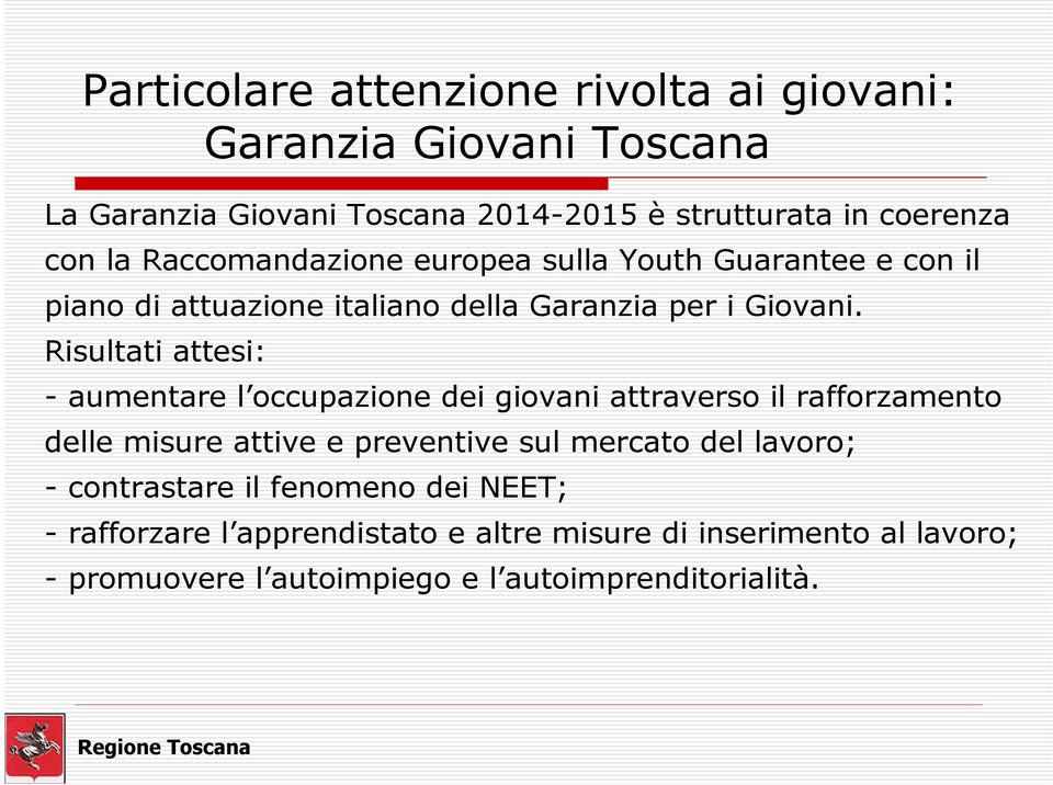 Risultati attesi: - aumentare l occupazione dei giovani attraverso il rafforzamento delle misure attive e preventive sul mercato del