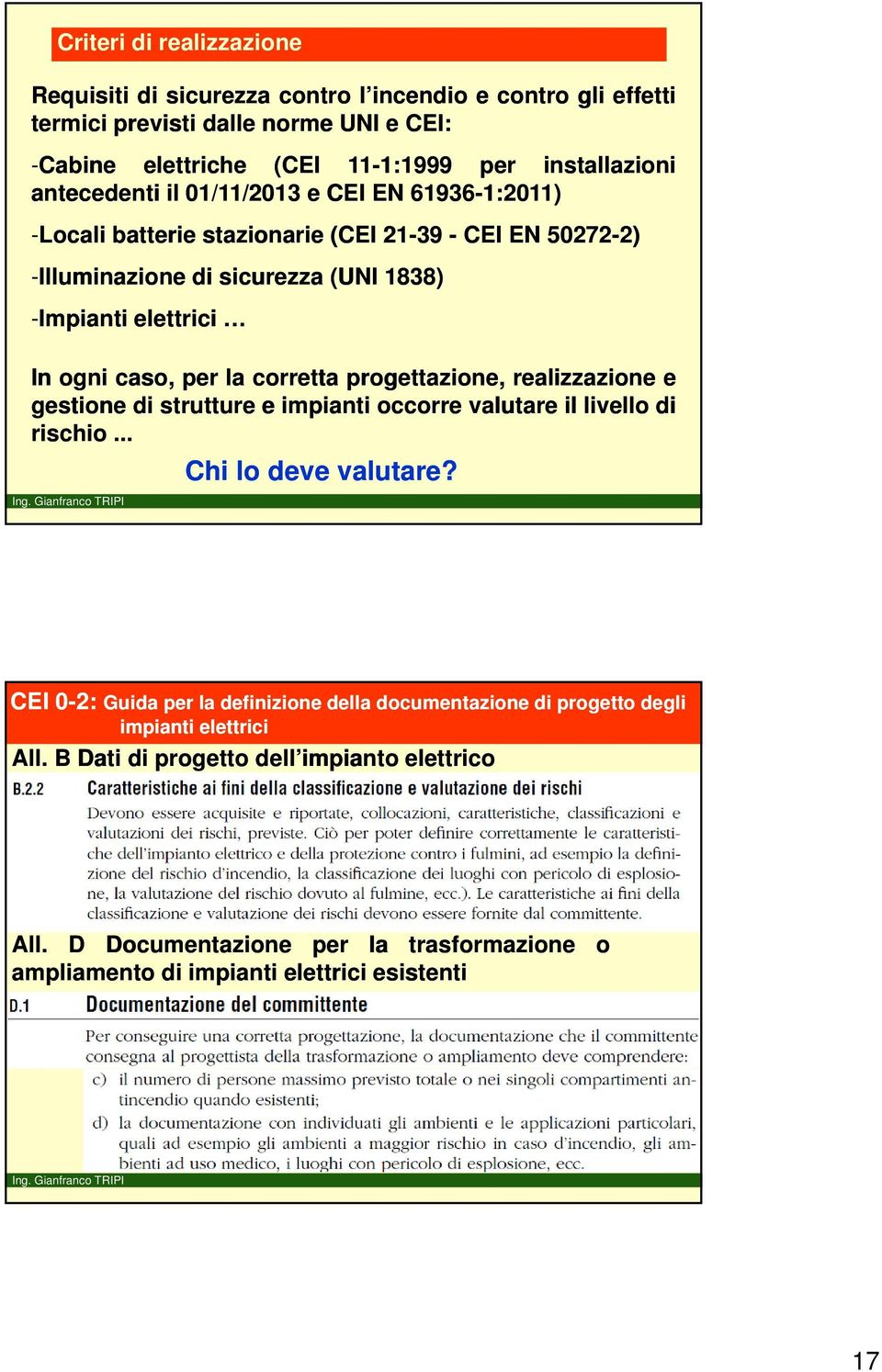 per la corretta progettazione, realizzazione e gestione di strutture eimpianti occorre valutare il livello di rischio... Chi lo deve valutare?