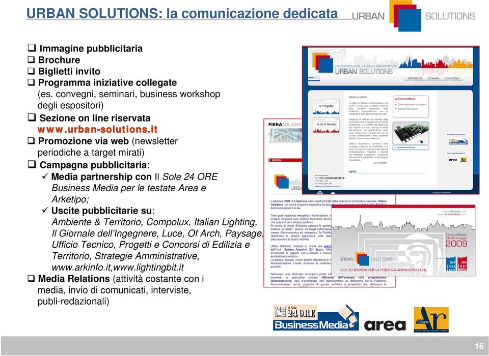 it Promozione via web (newsletter periodiche a target mirati) Campagna pubblicitaria: Media partnership con Il Sole 24 ORE Business Media per le testate Area e Arketipo; Uscite