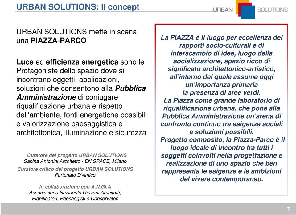 sicurezza Curatore del progetto URBAN SOLUTIONS Sabina Antonini Architetto - EN SPACE, Milano Curatore critico del progetto URBAN SOLUTIONS Fortunato D Amico in collaborazione con A.N.Gi.