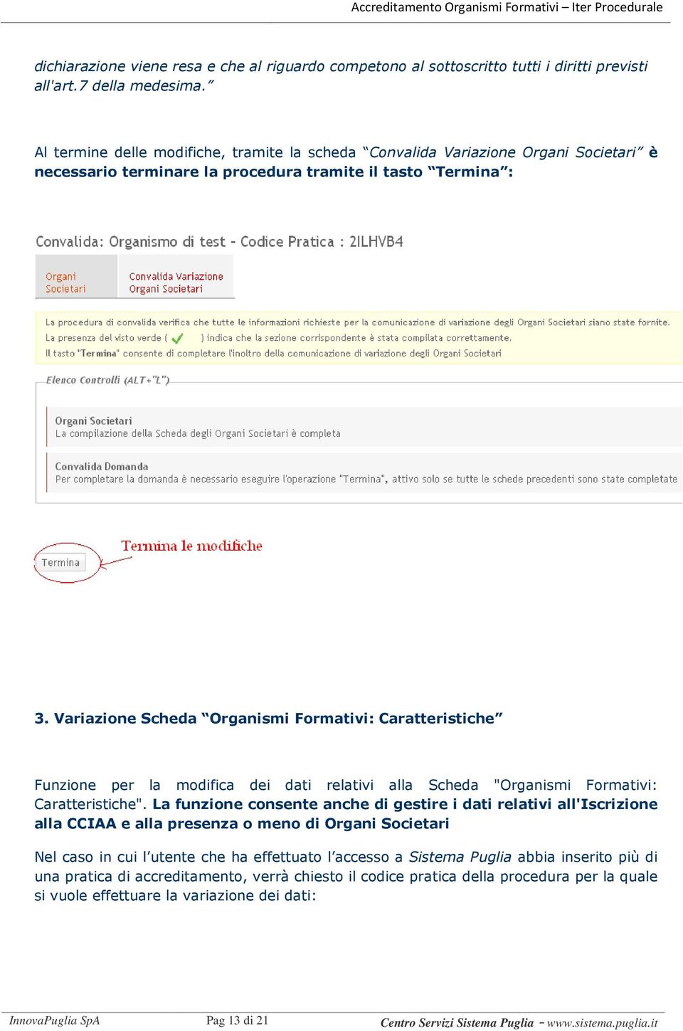 Variazione Scheda Organismi Formativi: Caratteristiche Funzione per la modifica dei dati relativi alla Scheda "Organismi Formativi: Caratteristiche".