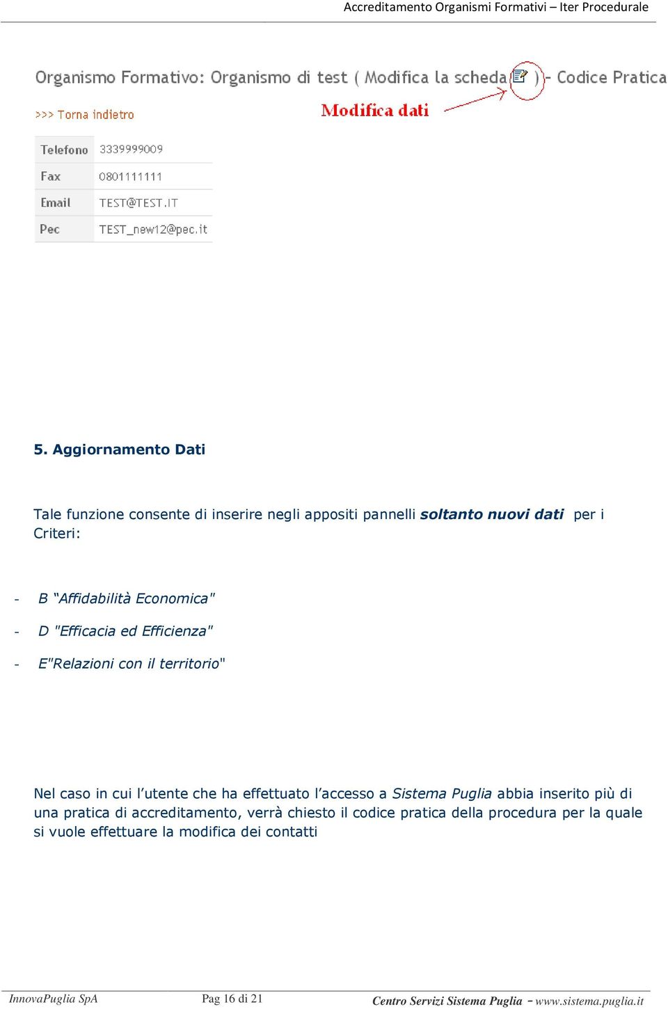 l accesso a Sistema Puglia abbia inserito più di una pratica di accreditamento, verrà chiesto il codice pratica della procedura