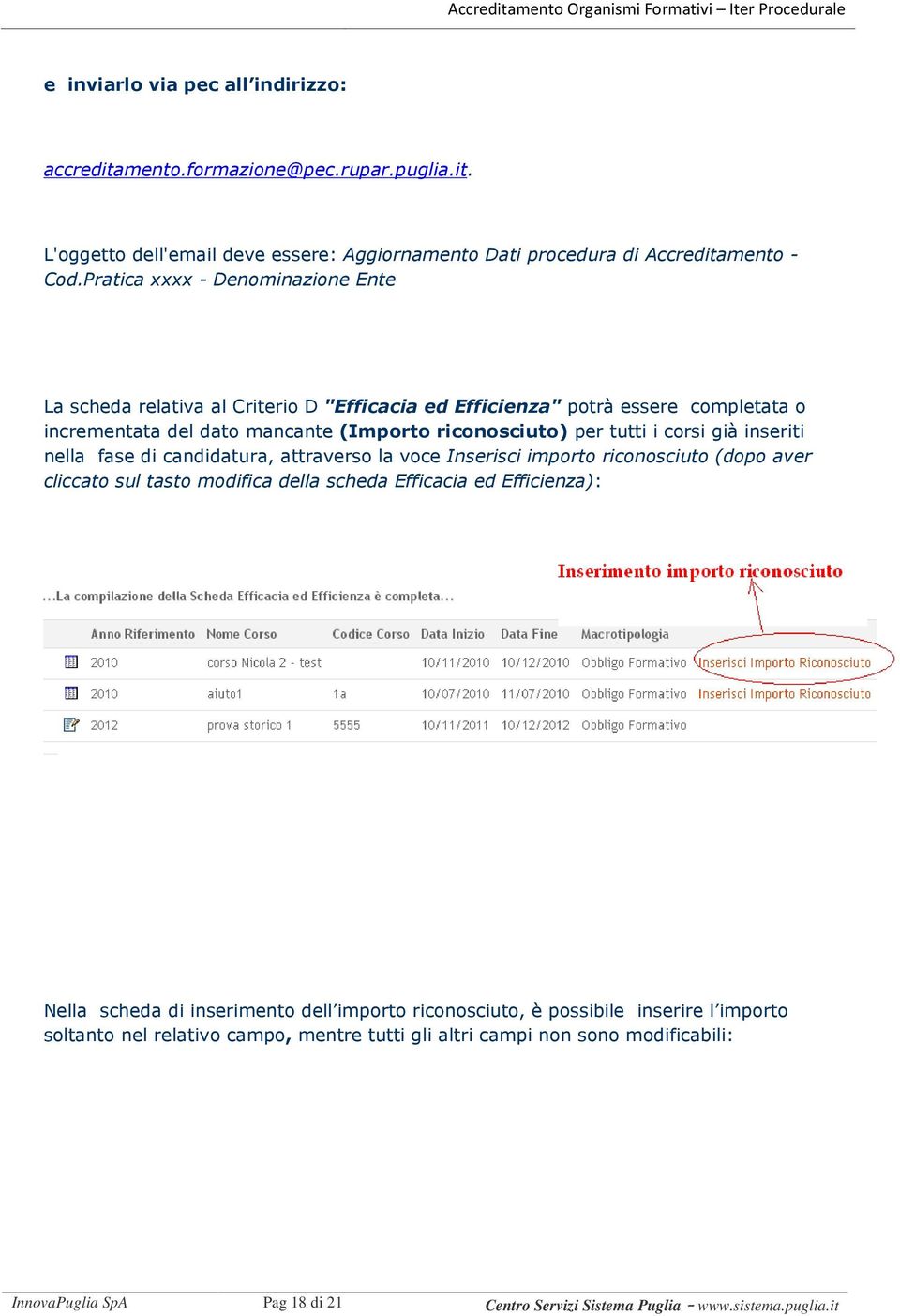 già inseriti nella fase di candidatura, attraverso la voce Inserisci importo riconosciuto (dopo aver cliccato sul tasto modifica della scheda Efficacia ed Efficienza): Nella scheda di