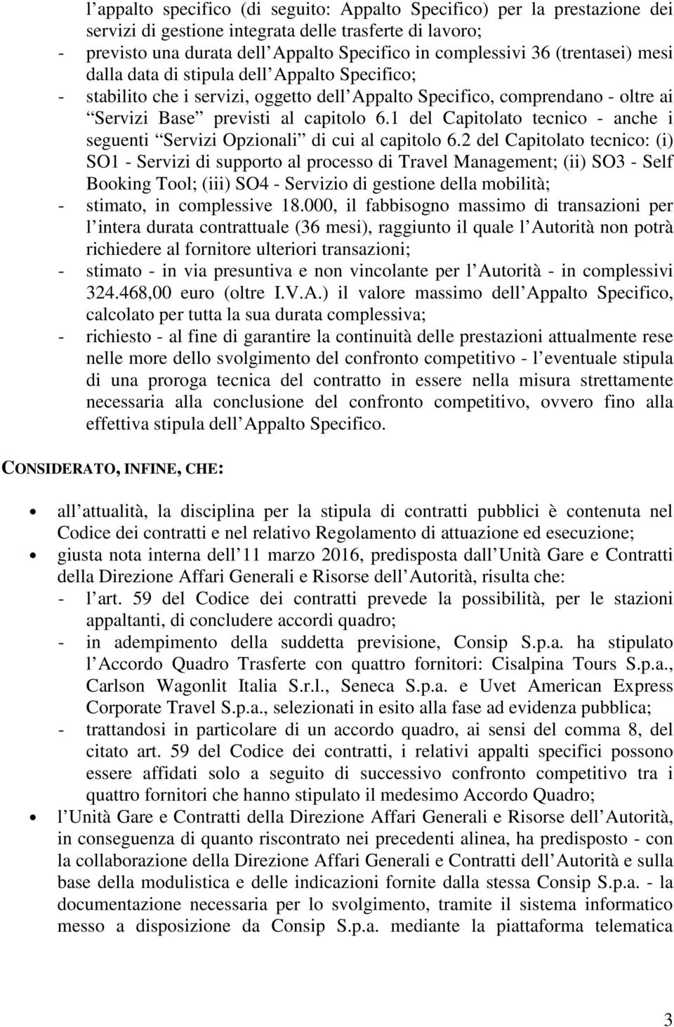 1 del Capitolato tecnico - anche i seguenti Servizi Opzionali di cui al capitolo 6.