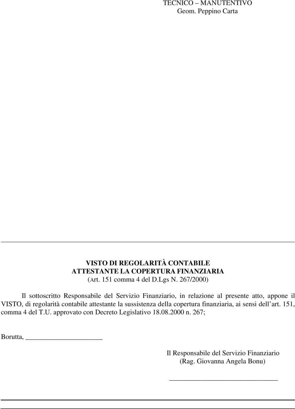 267/2000) Il sottoscritto Responsabile del Servizio Finanziario, in relazione al presente atto, appone il VISTO, di