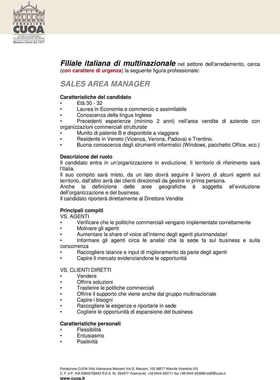 B e disponibile a viaggiare Residente in Veneto (Vicenza, Verona, Padova) e Trentino. Buona conoscenza degli strumenti informatici (Windows, pacchetto Office, ecc.